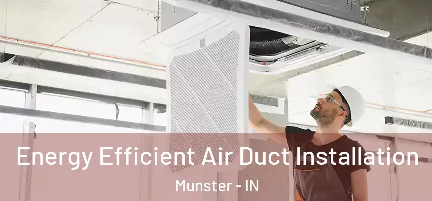  Energy Efficient Air Duct Installation Munster - IN