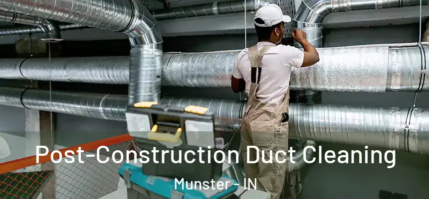 Post-Construction Duct Cleaning Munster - IN